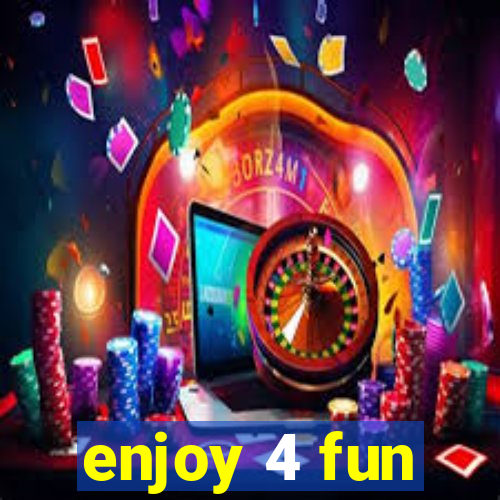 enjoy 4 fun